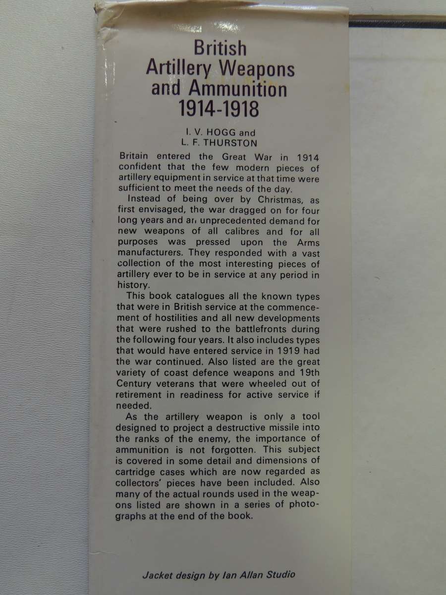 British Artillery Weapons & Ammunition 1914-1918  I.V. Hogg & L.F. Thurston