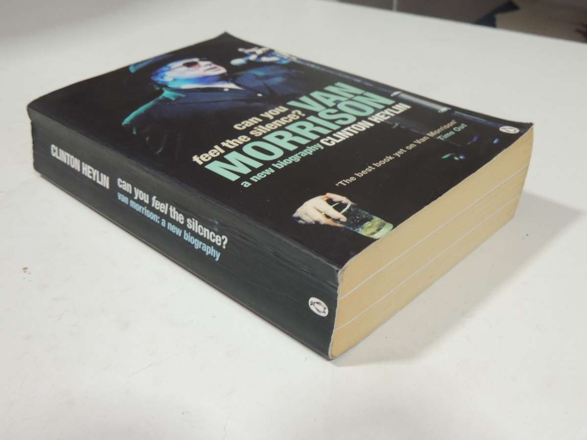 Can You Feel The Silence? Van Morrison A New Biography - Clinto Heylin