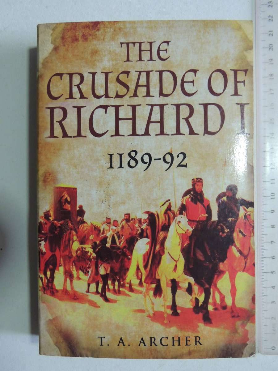 The Crusade Of Richard I 1189-92 - T.A. Archer