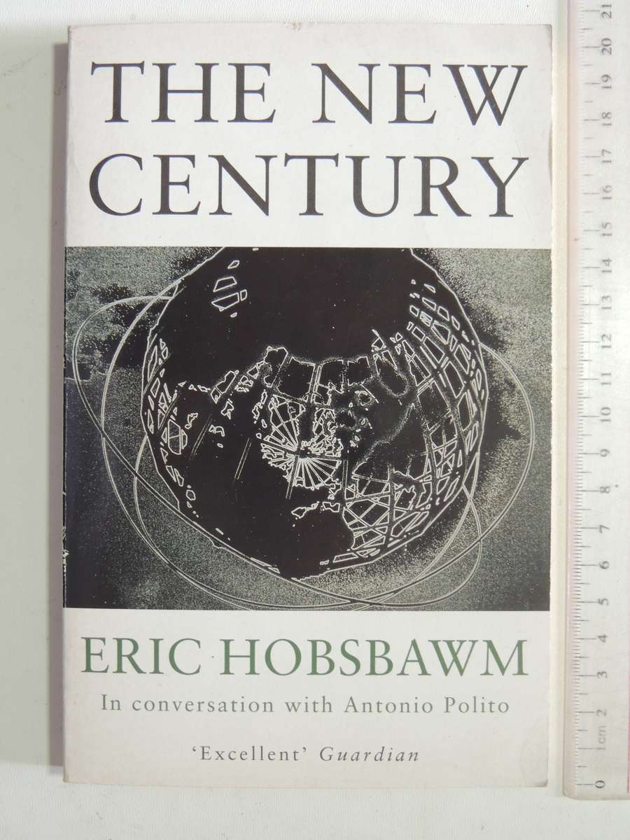 The New Century: In Conversation With Antonio Polito - Eric Hobsbawm