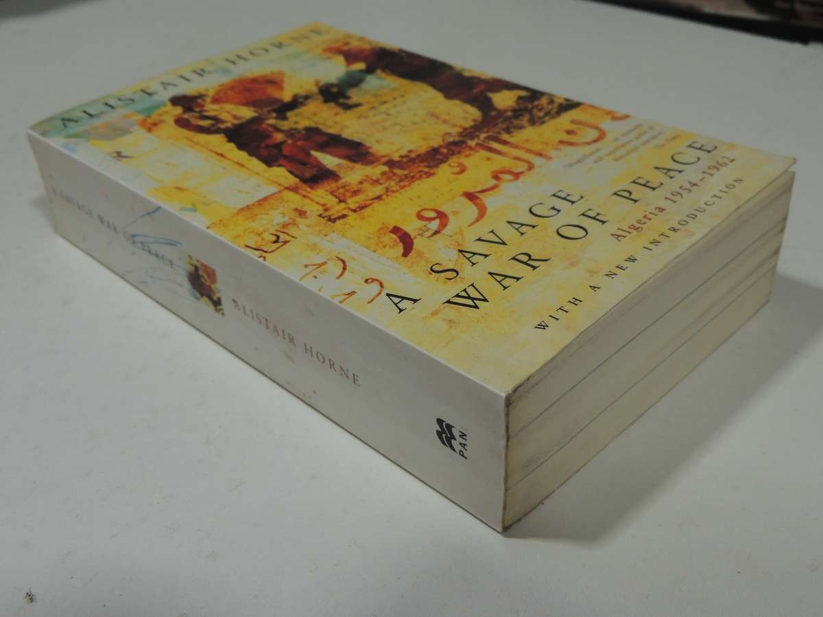 A Savage war Of Peace: Algeria 1954-1962- Alistair Horne