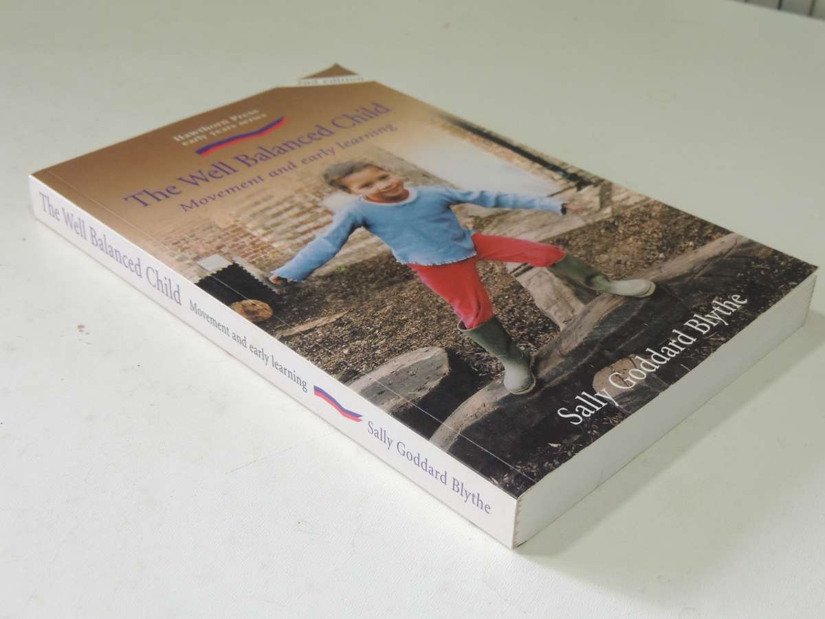The Well Balanced Child: Movement And Early Learning - Sally Goddard Blythe