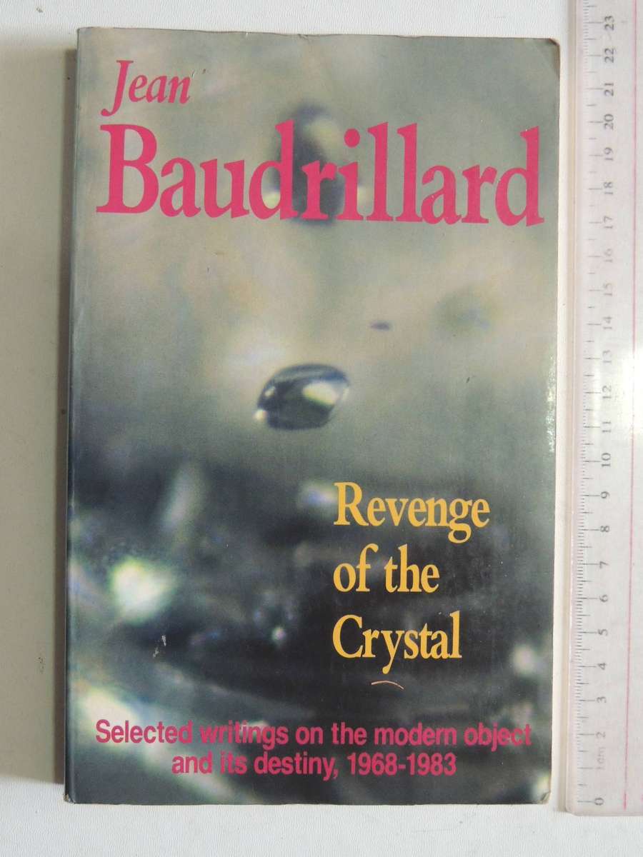 Revenge Of The Crystal: Selected Writings On The Modern Object & Its Destiny, 1968-83Jean Baudrilla