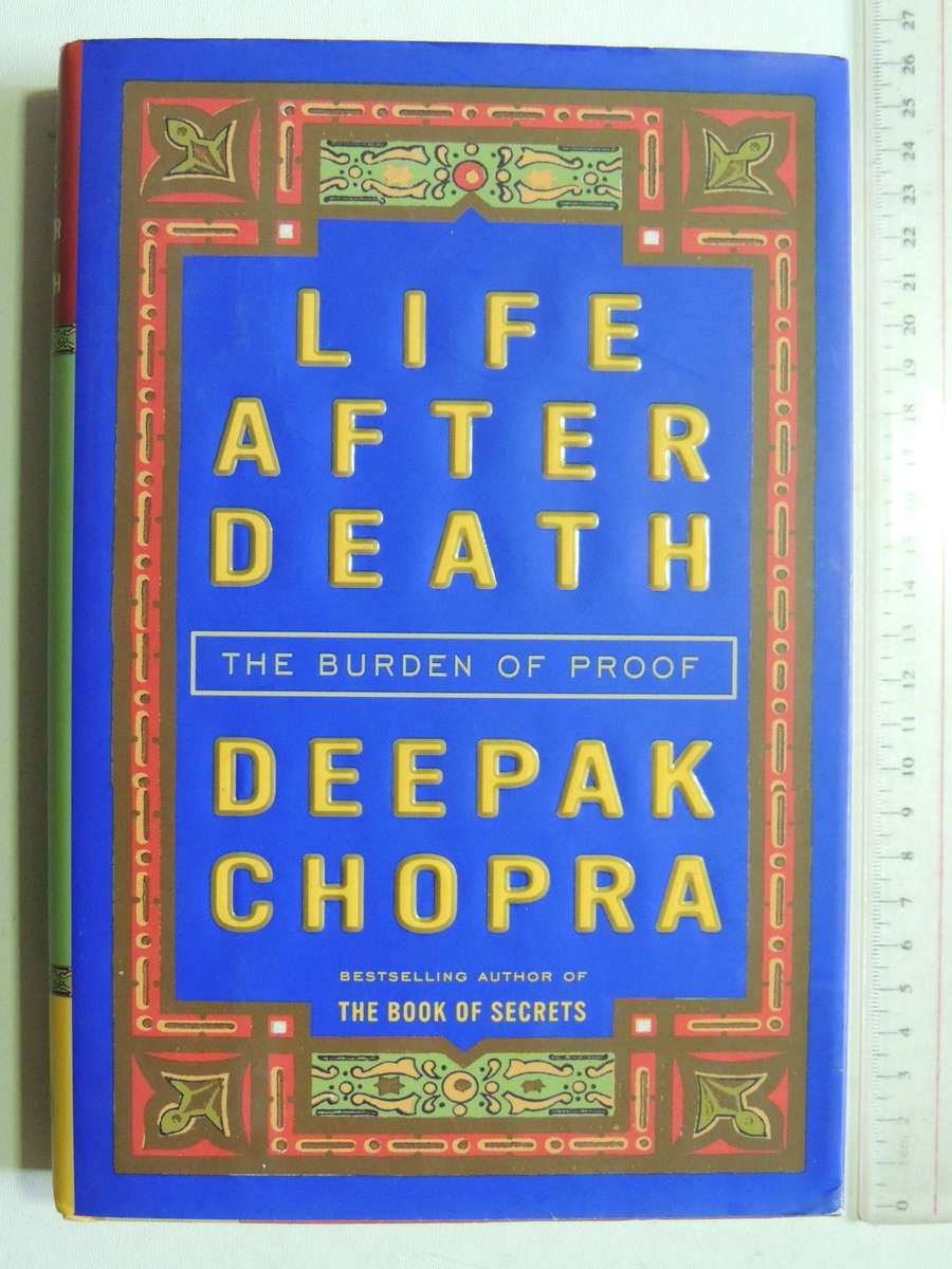 Life After Death - The Burden of Proof- Deepak Chopra