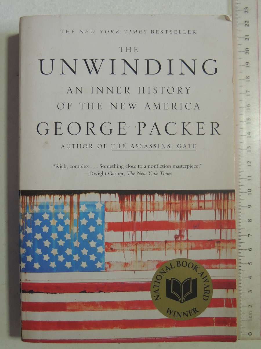 The Unwinding: An Inner History Of The New America - George Packer