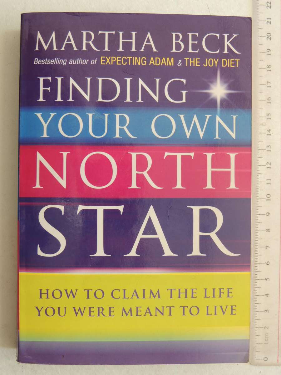 Finding Your Own North Star - How to Claim The Life You Were Meant to Live - Martha Beck