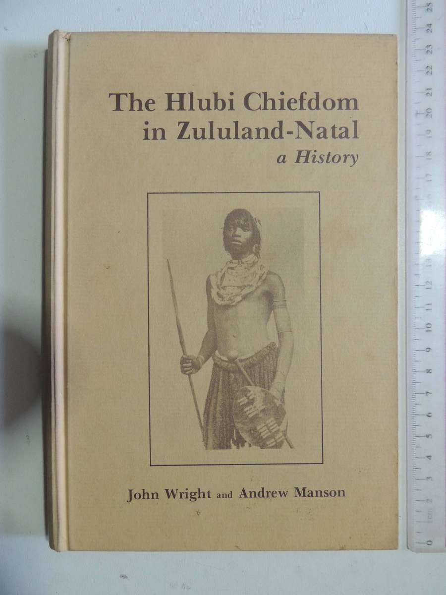 The Hlubi Chiefdom in Zululand-Natal: A History- John Wright and Andrew Manson