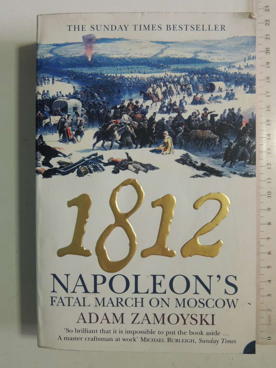 1812: Napoleon's Fatal March On Moscow - Adam Zamoyski