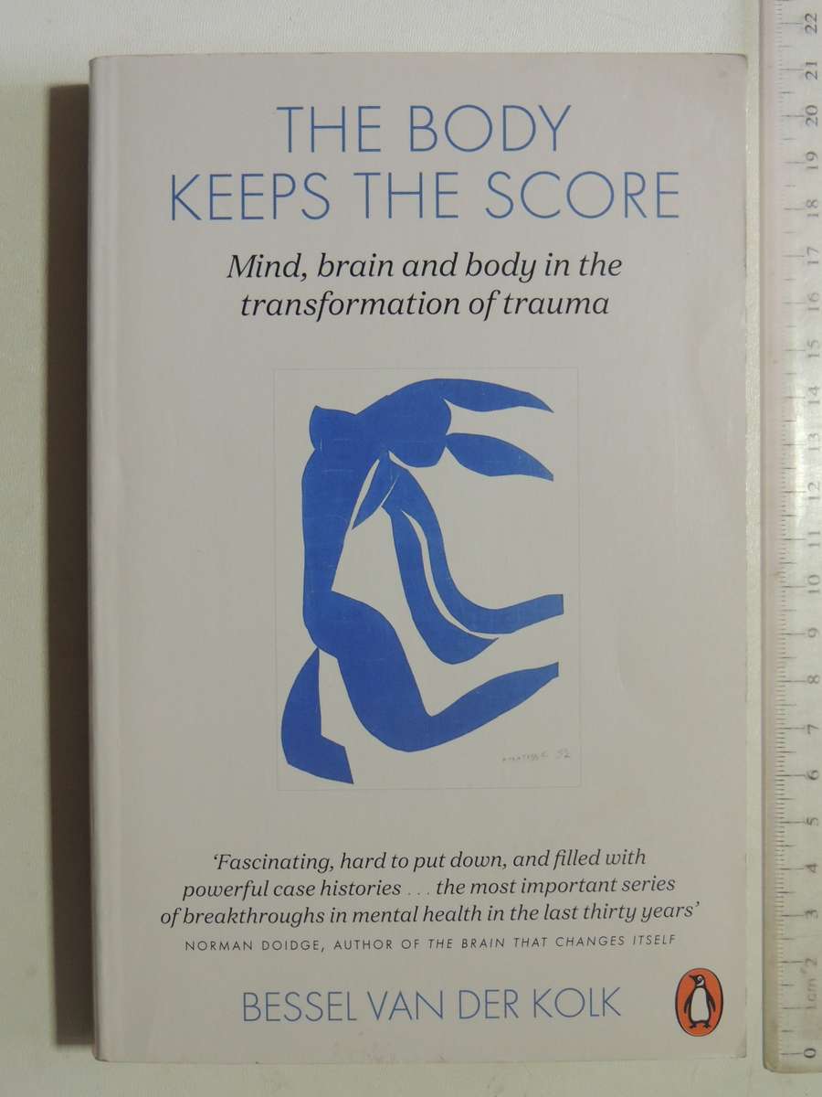 The Body Keeps the Score, Mind, Brain & Body in the Transformation of Trauma -Dr Bessel van der Kolk
