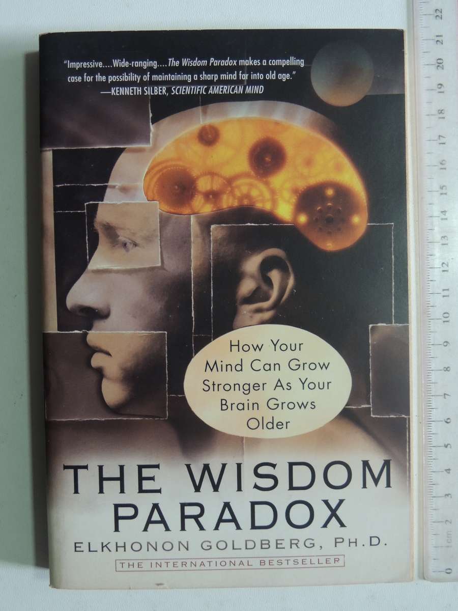 The Wisdom Paradox: How Your Mind Can Grow Stronger As Your Brain Grows Older - Elkhonon Goldberg