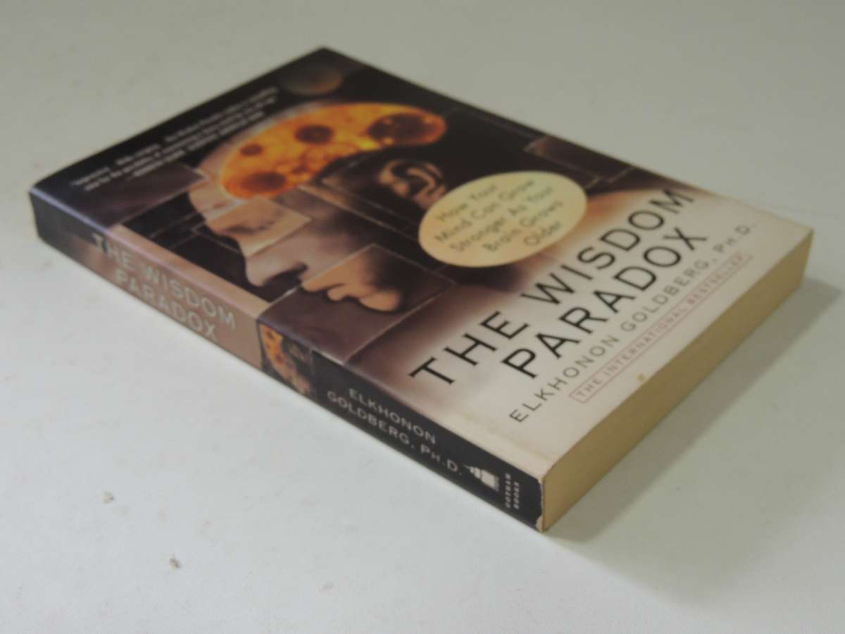 The Wisdom Paradox: How Your Mind Can Grow Stronger As Your Brain Grows Older - Elkhonon Goldberg