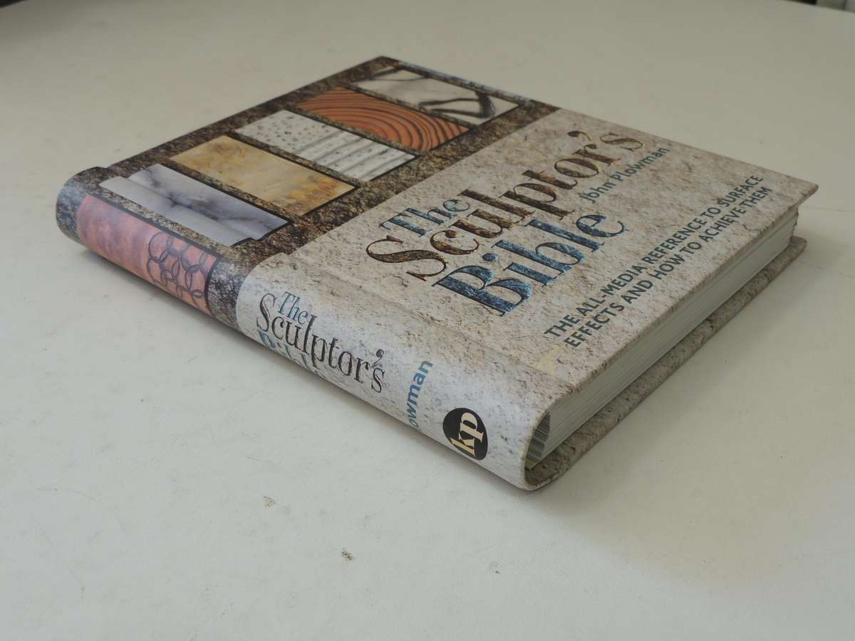 The Sculptor's Bible: The All-Media Reference To Surface Effects & How To Achieve Them  John Plowman