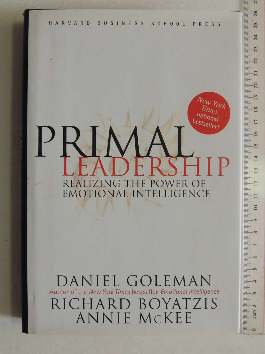 Primal Leadership: Realizing The Power Of Emotional Intelligence Daniel Goleman, Richard Boyatzis &