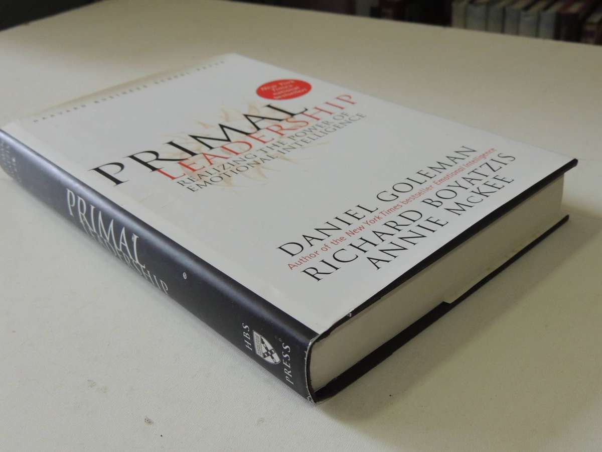 Primal Leadership: Realizing The Power Of Emotional Intelligence Daniel Goleman, Richard Boyatzis &