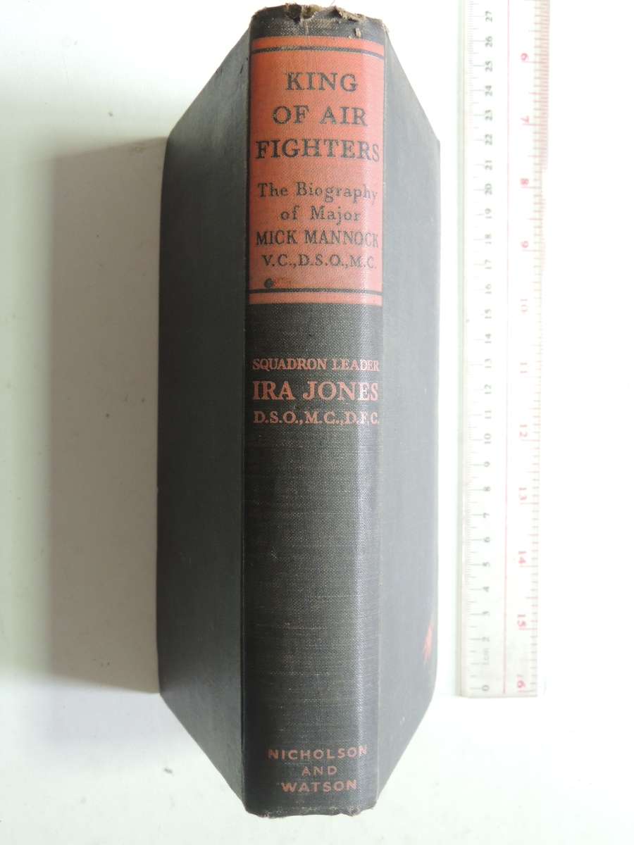 King Of Air Fighters: Biography Of Major "Mick" Mannock, V.C., D.S.O., M.C. Squadron-Leader Ira Jone