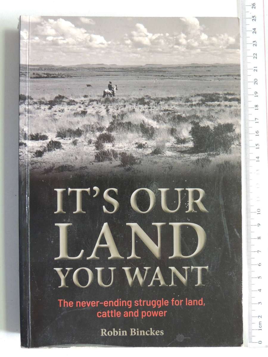 It's Our Land You Want, The Never Ending Struggle for Land, Cattle and Power- Robin Binckes