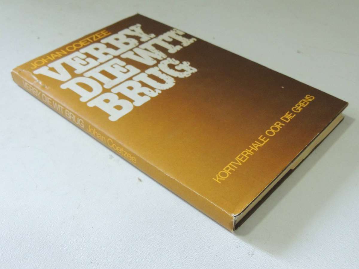 Verby Die Wit Brug-  Johan Coetzee   AFRIKAANS  1st Edition 1978