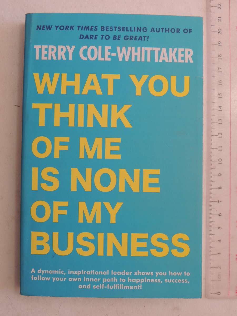 What you Think of Me Is None of my Business - Terry Cole-Whittaker
