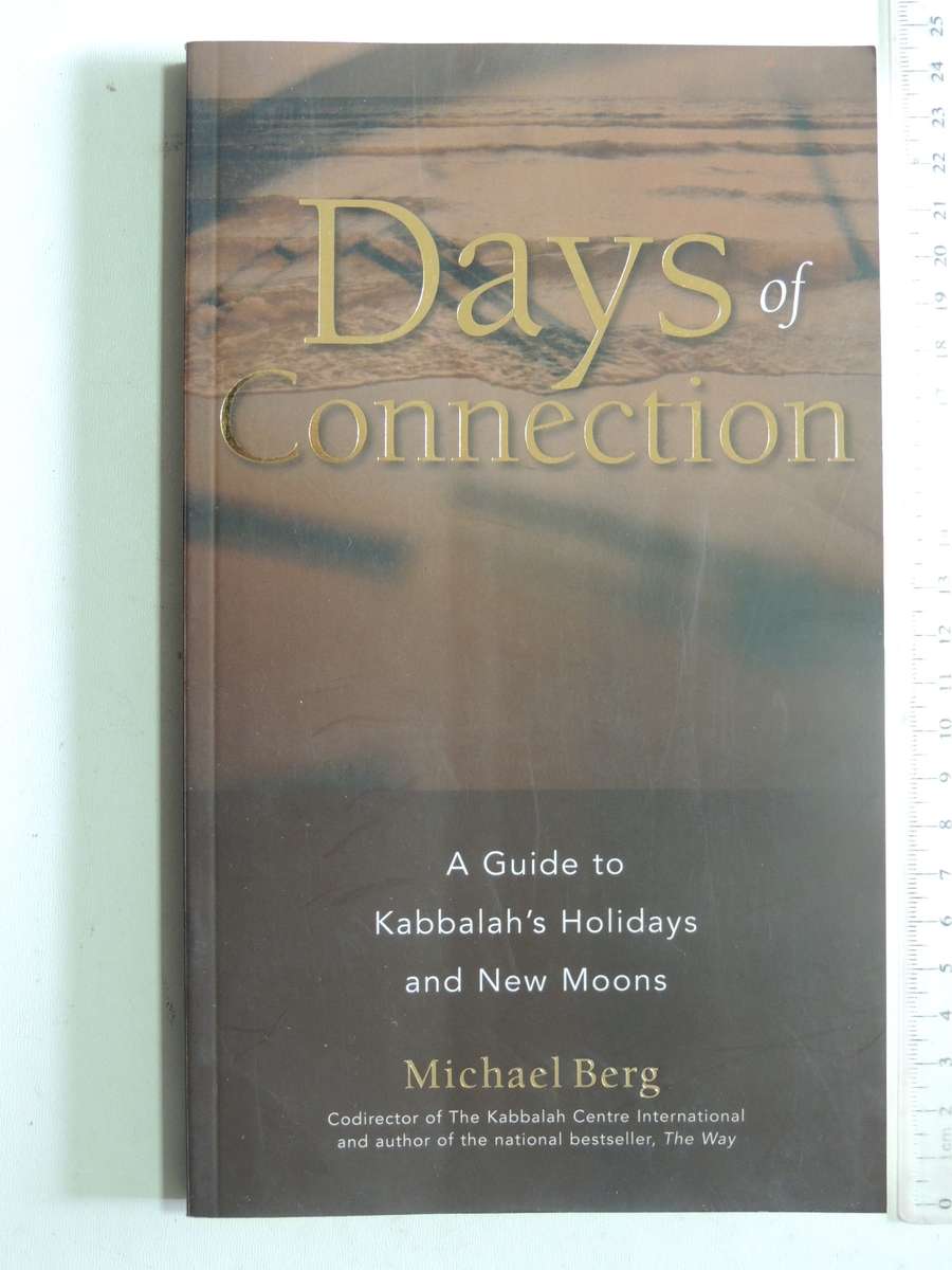Days Of Connection: A Guide To Kabbalah's Holidays And New Moons - Michael Berg