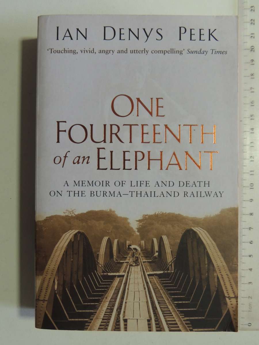 One Fourteenth Of An Elephant: A Memoir Of Life And Death On The Burma-Thailand And Railway Ian Deny