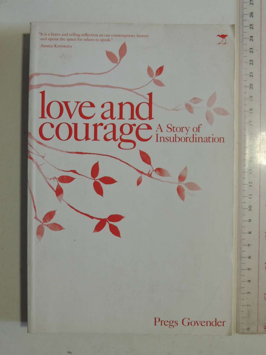 Love And Courage: A Story Of Insubordination - Pregs Govender