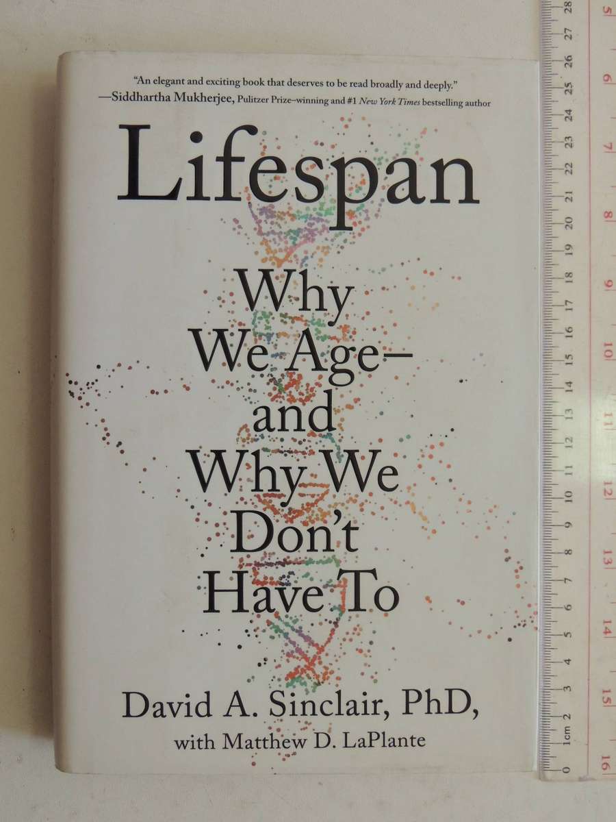 Lifespan: Why We Age - And Why We Don't Have To-  David A. Sinclair, PhD & Matthew D. LaPlante