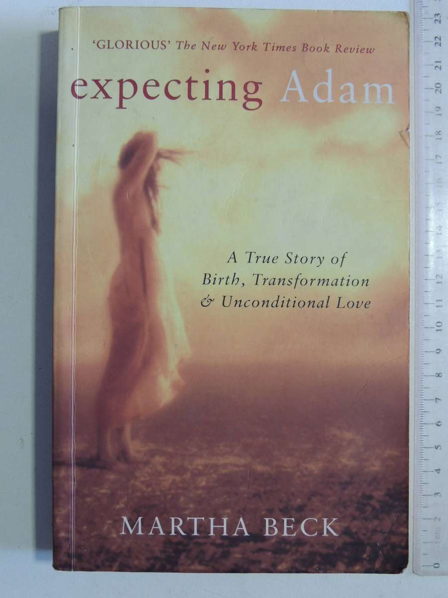Expecting Adam: A True Story Of Birth, Transformation & Unconditional Love - Martha Beck