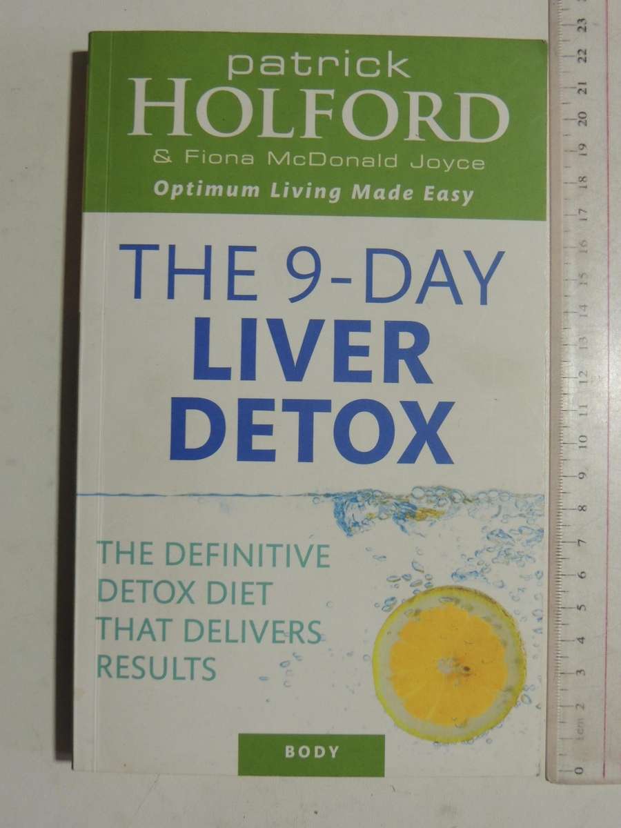 The 9-Day Liver Detox: The Definitive Detox Diet That Delivers Results Patrick Holford & Fiona McDon