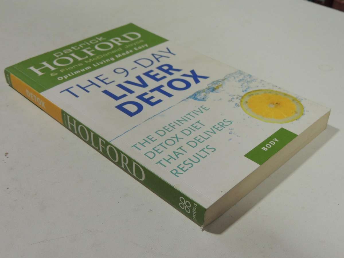The 9-Day Liver Detox: The Definitive Detox Diet That Delivers Results Patrick Holford & Fiona McDon