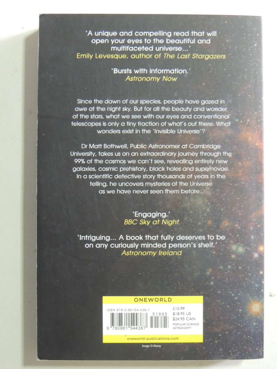 The Invisible Universe: Why There Is More To Reality Than Meets The Eye - Matthew Bothwell