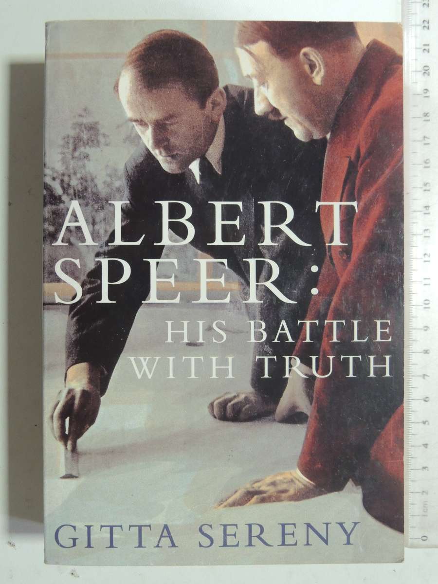 Albert Speer: His Battle With Truth - Gitta Sereny