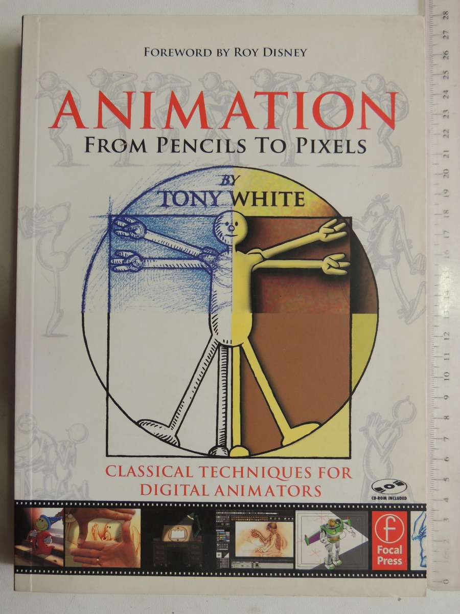 Animation From Pencils To Pixels: Classical Techniques For Digital Animators - Tony White
