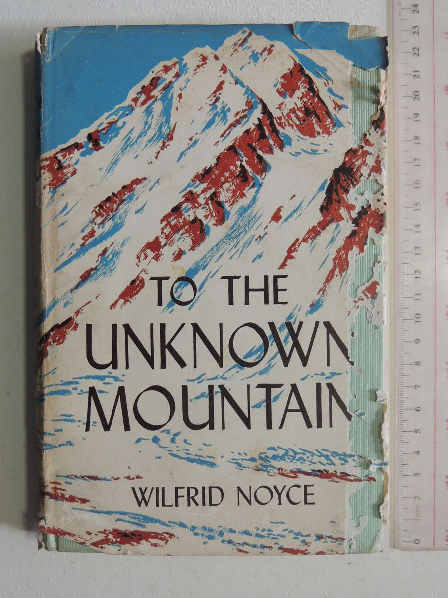 To The Unknown Mountain: Ascent Of An Unexplored Twenty-Five Thousander In Karakoram - Wilfred Noyce