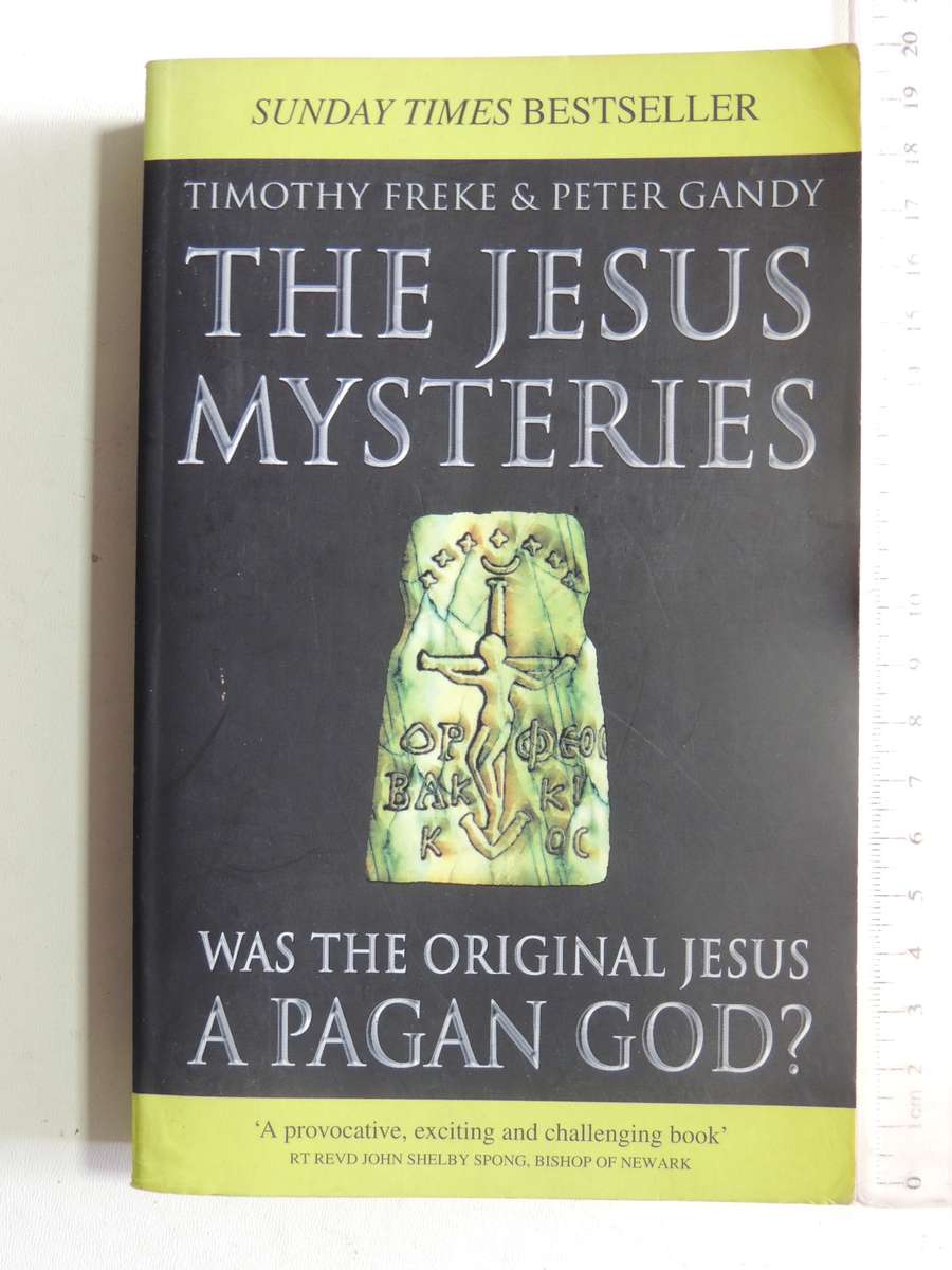 The Jesus Mysteries: Was The Original Jesus A Pagan God? - Timothy Freke & Peter Gandy
