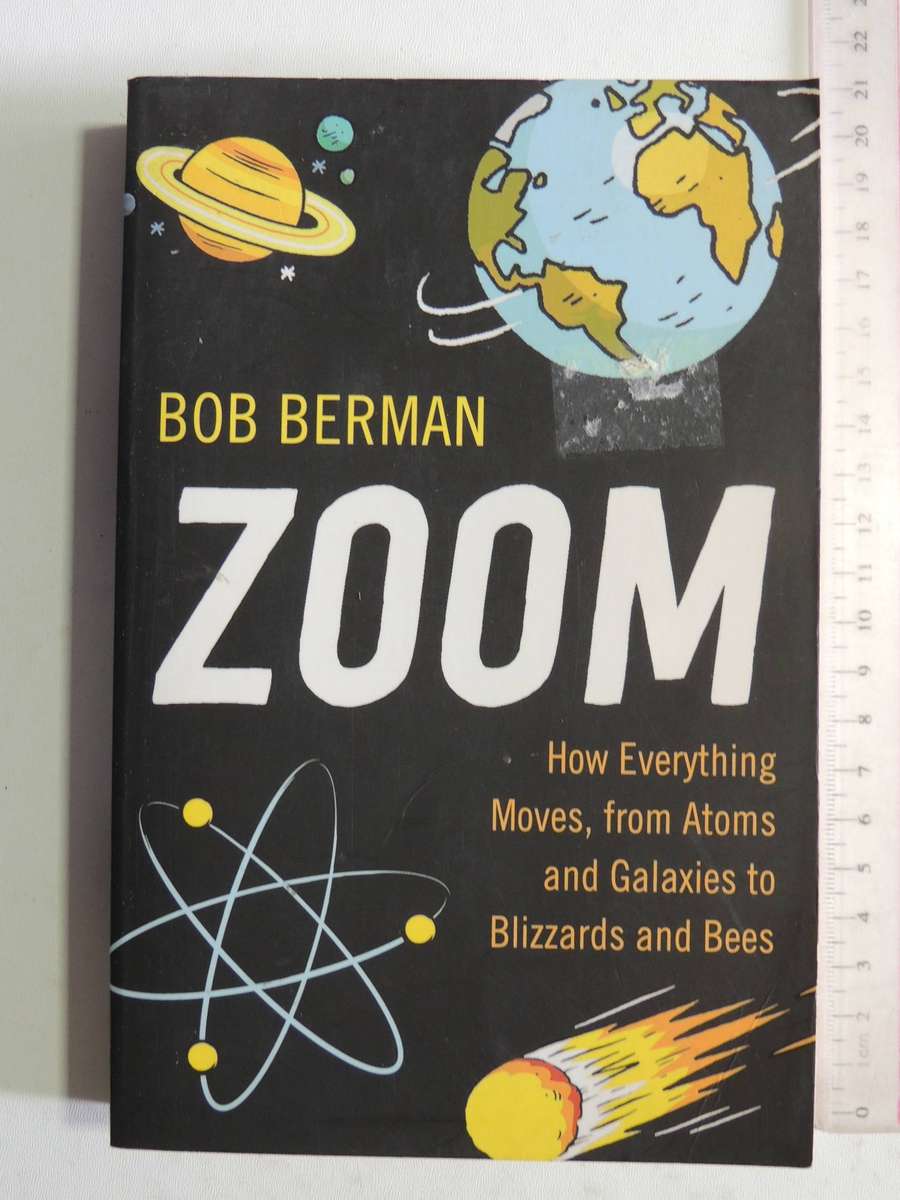Zoom: How Everything Moves, From Atoms And Galaxies To Blizzards And Bees - Bob Berman