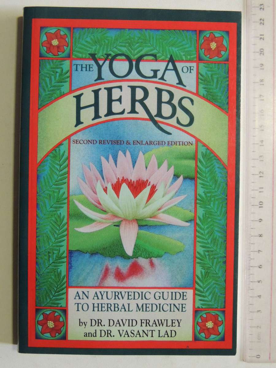 The Yoga Of Herbs: An Ayurvedic Guide To Herbal Medicine - Dr. David Frawley & Dr. Vasant Lad