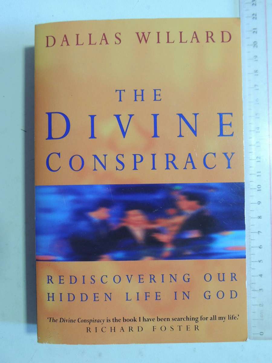 The Divine Conspiracy: Rediscovering Our Hidden Life In God - Dallas Willard