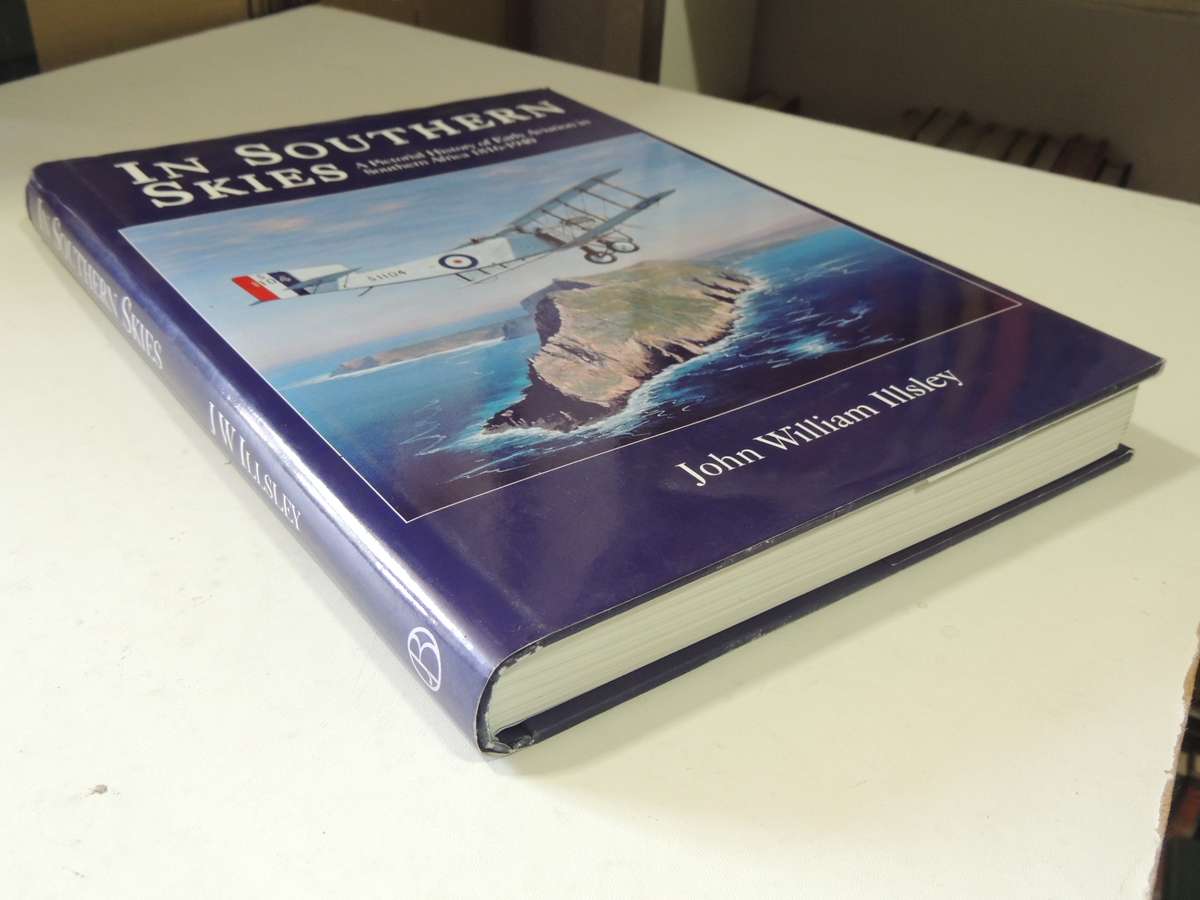 In Southern Skies - A Pictorial History Of Early Aviation In Southern Africa 1816-1940  J.W. Illsley