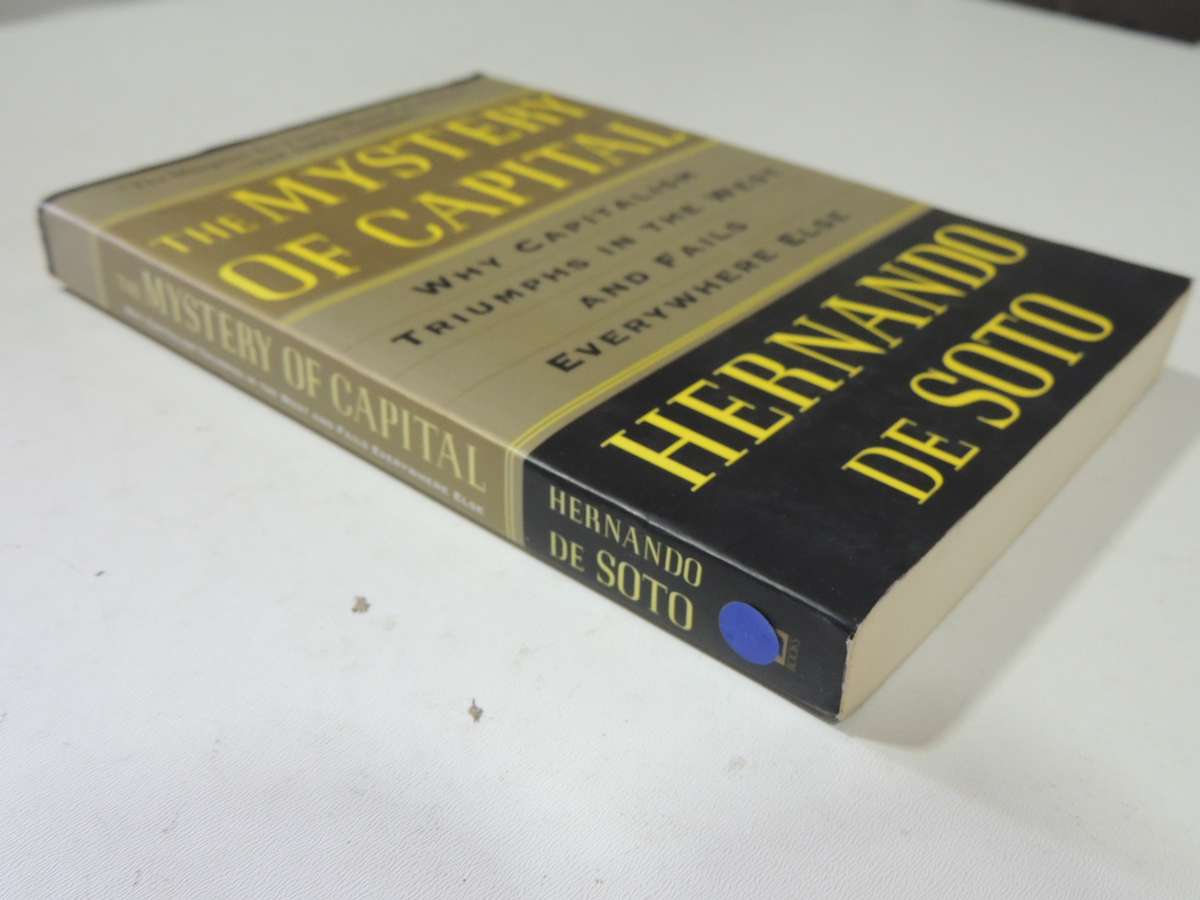 The Mystery Of Capital: Why Capitalism Triumphs In The West &Fails Everywhere Else -Hernando De Soto