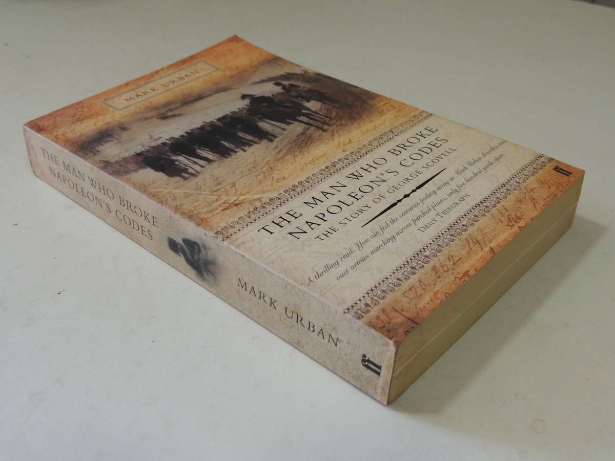 The Man Who Broke Napoleon's Codes: The Story Of George Scovell - Mark Urban