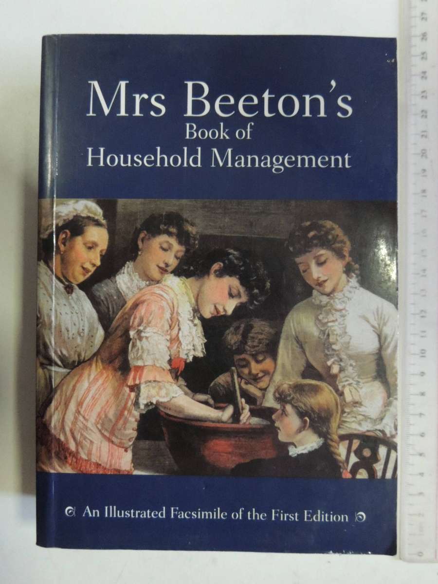Mrs Beeton's Book Of Household Management: An Illustrated Facsimile Of The First Edition Isabella Be