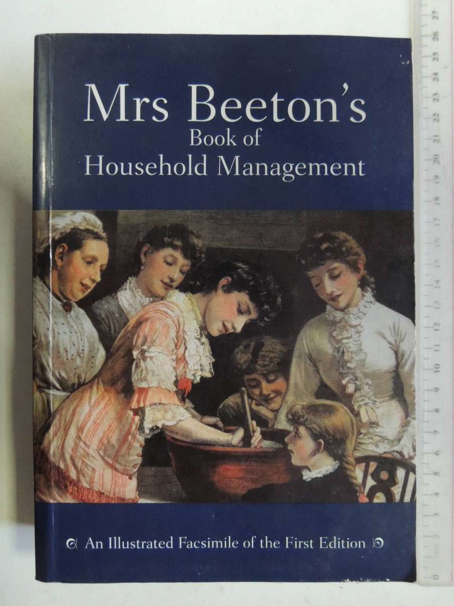 Mrs Beeton's Book Of Household Management: An Illustrated Facsimile Of The First Edition Isabella Be