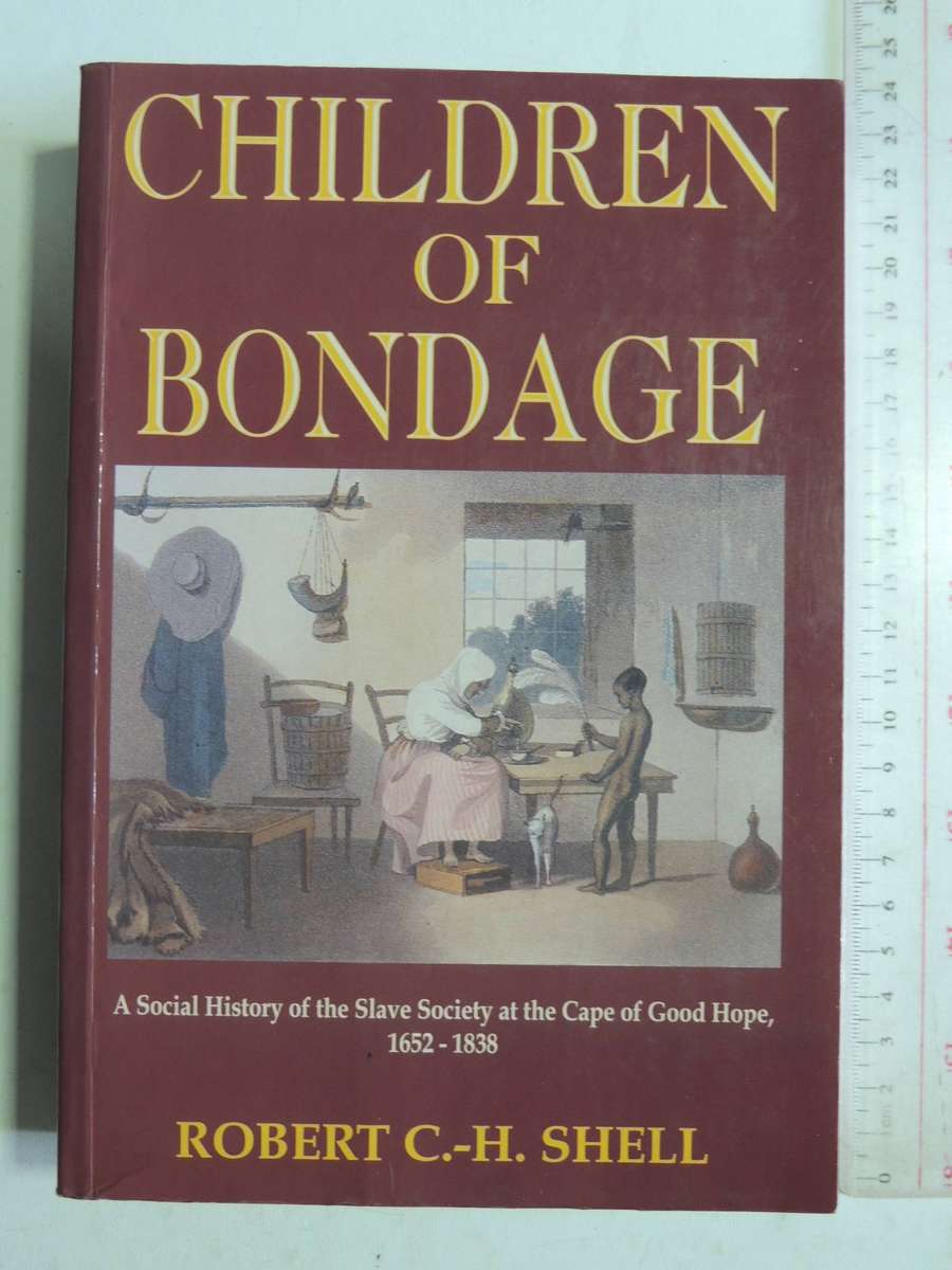Children Of Bondage: A Social History Of The Slave Society At The Cape Of Good Hope, 1652-1838Rober