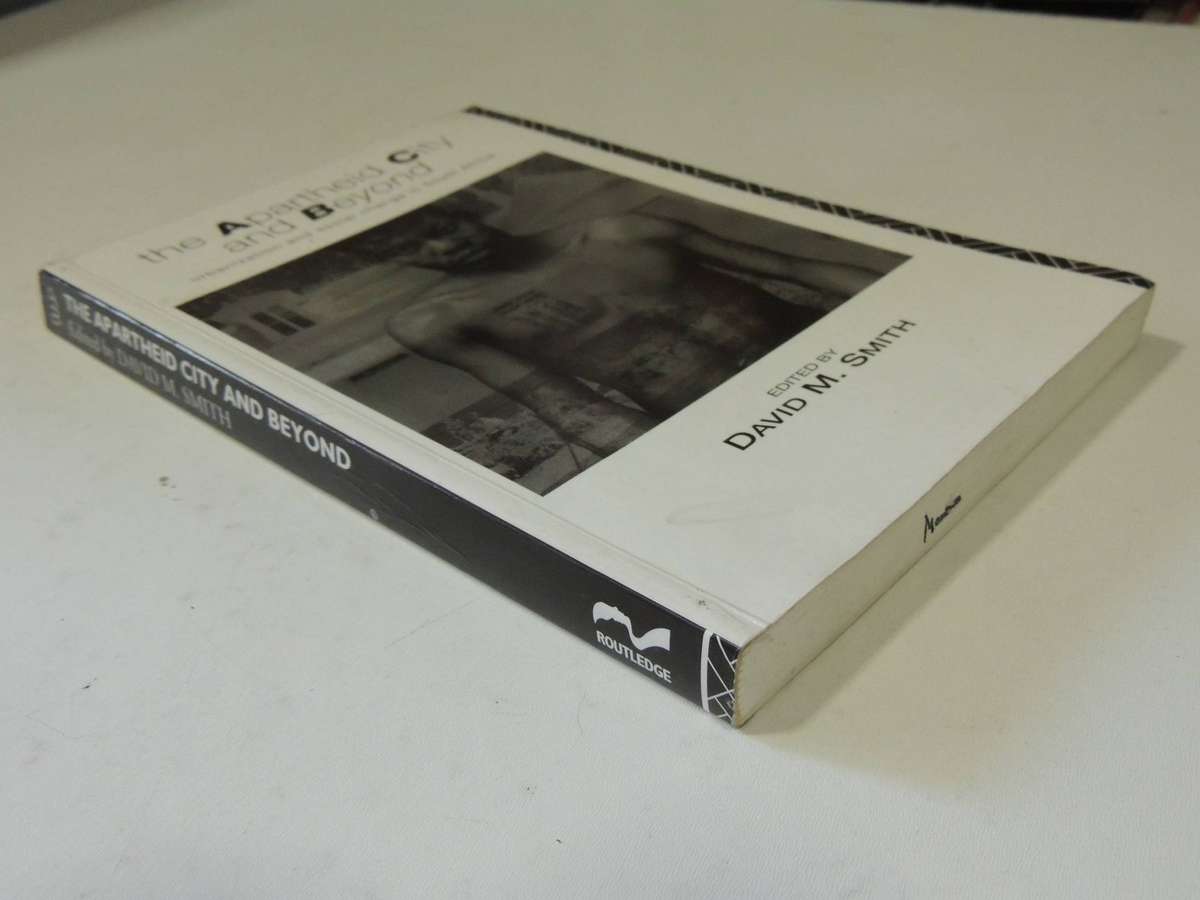 The Apartheid City And Beyond: Urbanization And Social Change In South Africa - ed David M. Smith