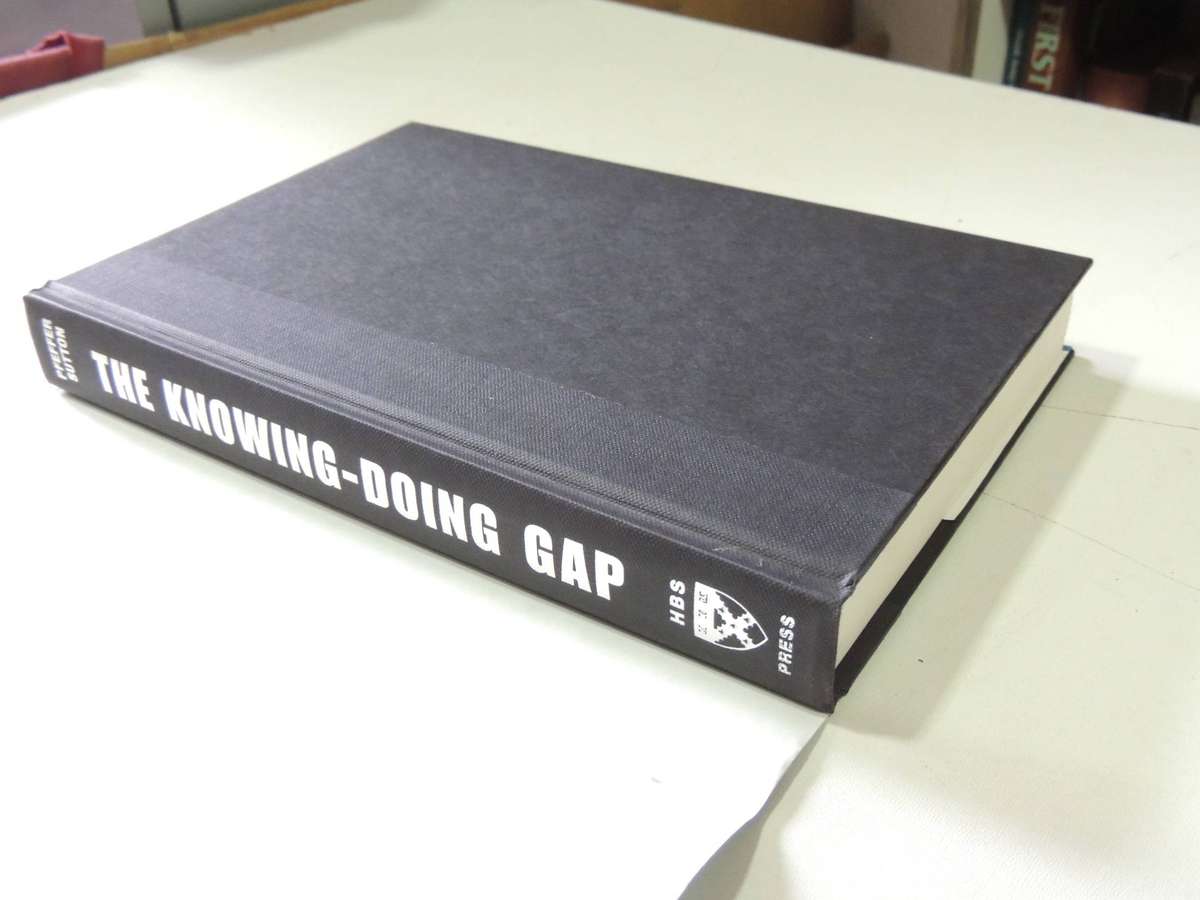 The Knowing-Doing Gap: How Smart Companies Turn Knowledge Into Action Jeffrey Pfeffer & Robert I. Su