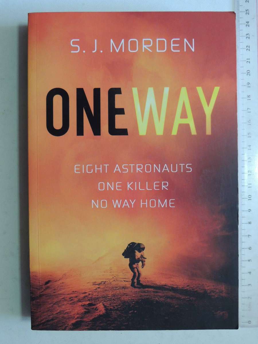 One Way - EIGHT ASTRONAUTS. ONE KILLER. NO WAY HOME - S J Morden