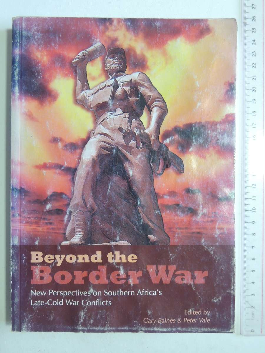 Beyond The Border War - New Perspectives On South Africa's Late-Cold War Conflict