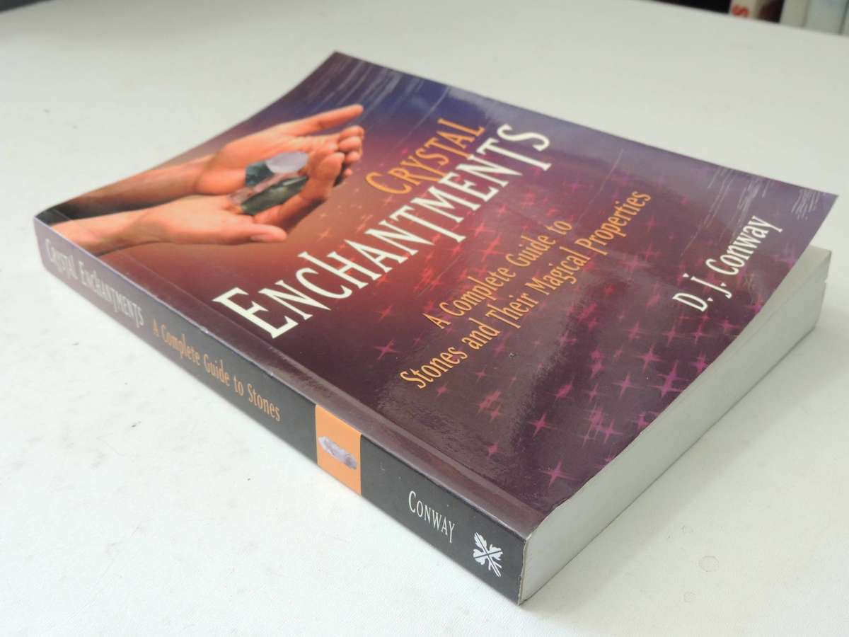 Crystal Enchantments: A Complete Guide To Stones And Their Magical Properties - D.J. Conway