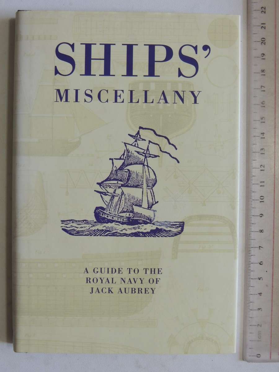 Ship's Miscellany: A Guide To The Royal Navy Of Jack Aubrey