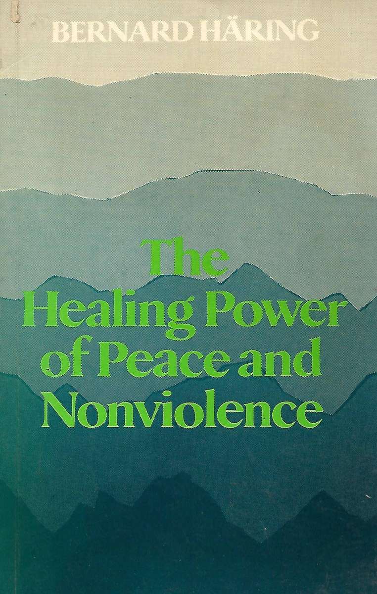 THE HEALING POWER OF PEACE AND NONVIOLENCE Bernard Häring, C.Ss.R.